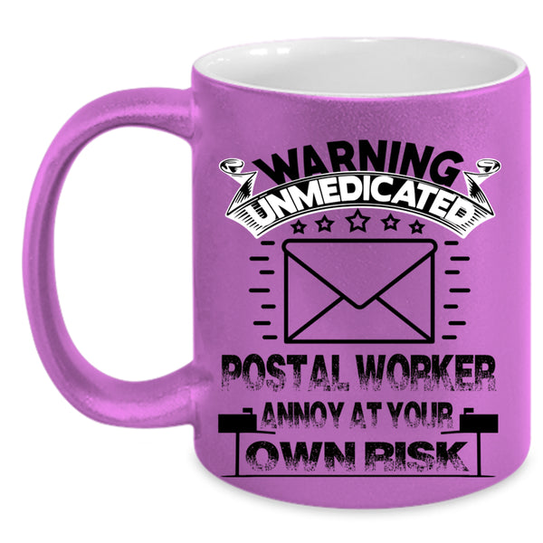 Cool Coffee Mug, Warning Unmedicated Postal Worker Accent Mug