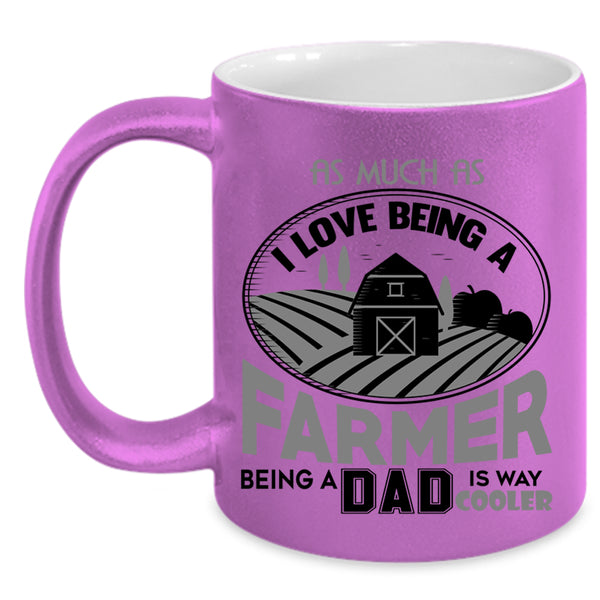 Being A Dad Coffee Mug, I Love Being A Farmer Accent Mug