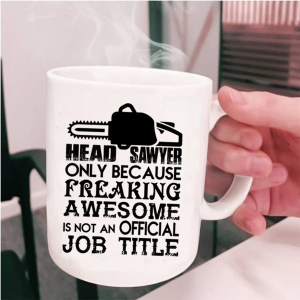 Not An Official Job Title Coffee Mug, Head Sawyer Cup