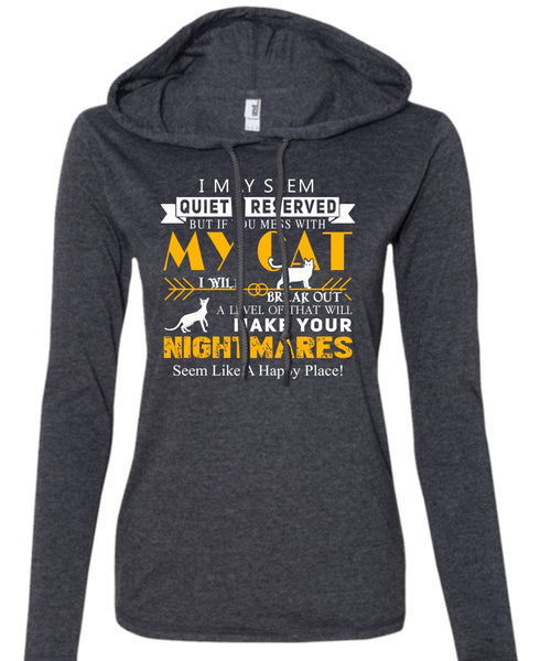If You Mess With My Cat I Will Break Out T Shirt, Make Your Nightmares T Shirt (Anvil Ladies Ringspun Hooded)