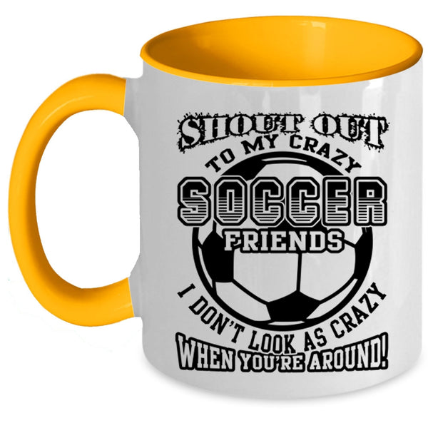 Funny Gift For Soccer Player Coffee Mug, My Crazy Soccer Friends Accent Mug