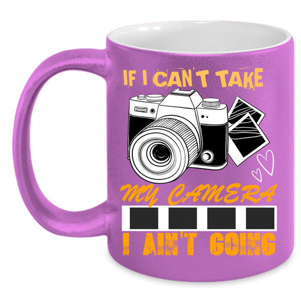If I Can't Take My Camera Coffee Mug, Cool Photographer Coffee Cup