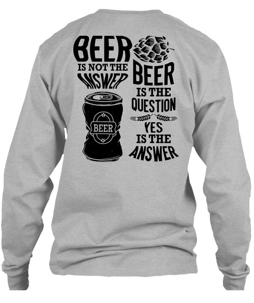 Beer Is Not The Answer T Shirt, I Love Beer T Shirt