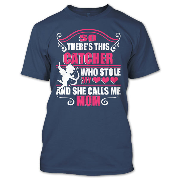 There’s This Catcher T Shirt, She Calls Me Mom T Shirt