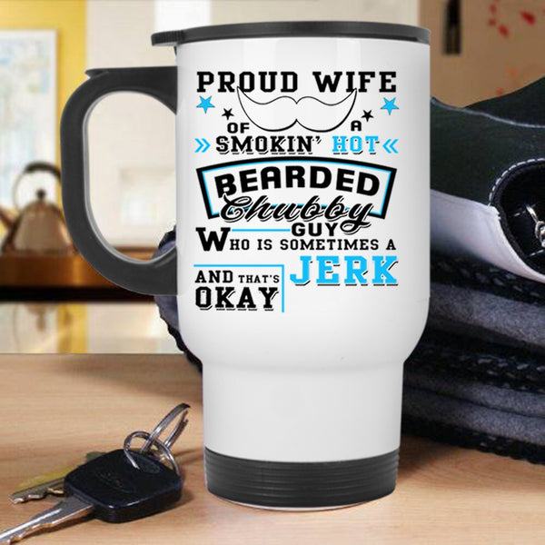 Funny Bearded Chubby Guy Travel Mug, Proud Wife Of A Bearded Chubby Guy Mug
