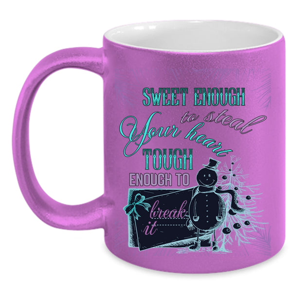 Tough Enough To Break It Coffee Mug, Sweet Enough To Steal Your Heart Accent Mug