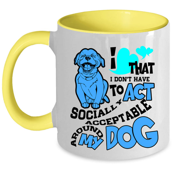 Around My Dog Coffee Mug, I Don't Have To Act Accent Mug