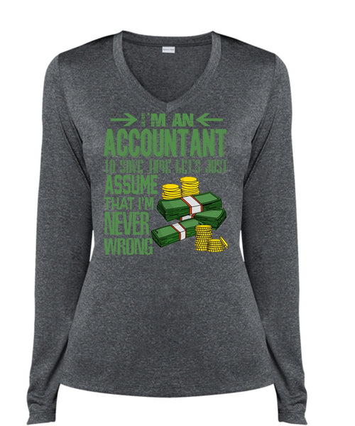 I'm An Accountant T Shirt, I'm Never Wrong T Shirt, Cool Shirt (Ladies LS Heather V-Neck)