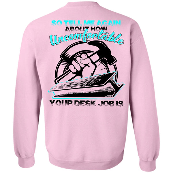 I Love Ironworker T Shirt, Uncomfortable Your Desk Job Is Sweatshirt