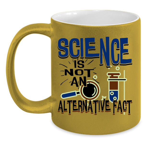 Funny Science Coffee Mug, Science Is Not An Alternative Fact Accent Mug