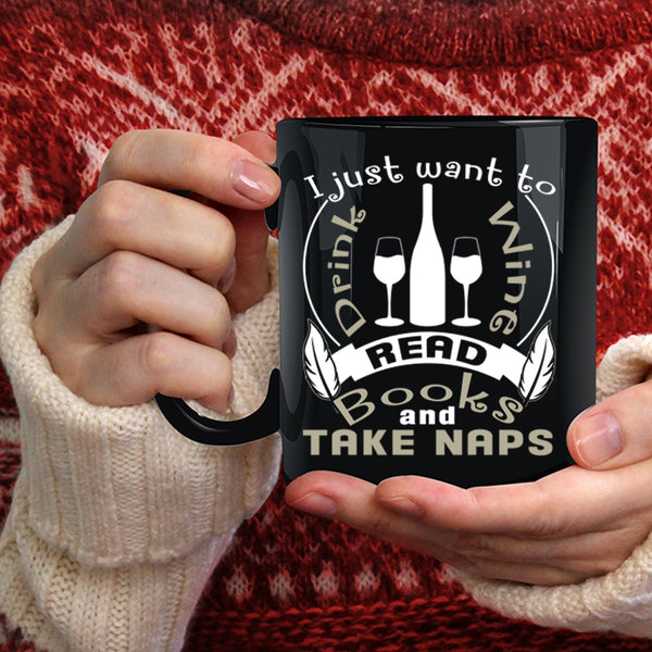I Just Want To Drink Wine Coffee Mug, Read Books And Take Naps Coffee Cup