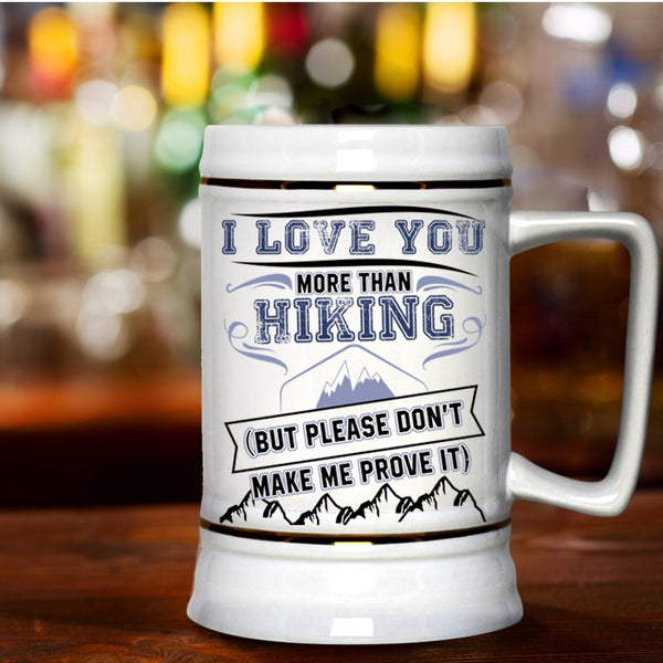Awesome Hiking Beer Stein 22oz, I Love You More Than Hiking Beer Mug