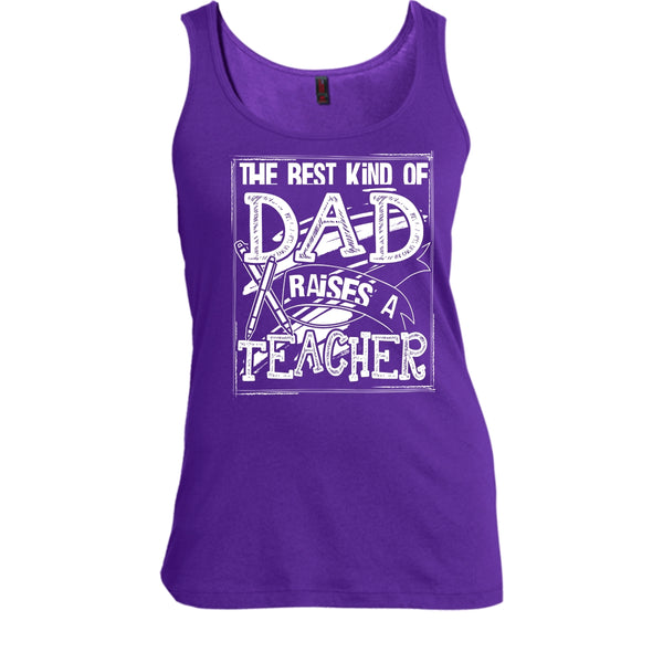 The Best Kind Of Dad T Shirt, Dad Raises A Teacher Tank Top