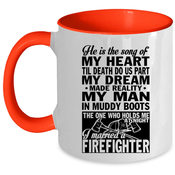 I Married A Firefighter Coffee Mug, He Is The Song Of My Heart Accent Mug