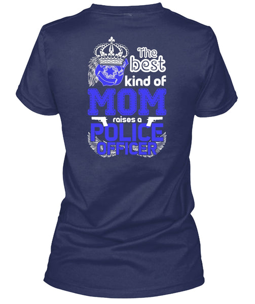 The Best Kind Of Mom Raises A Police Officer T Shirt, Being A Police T Shirt