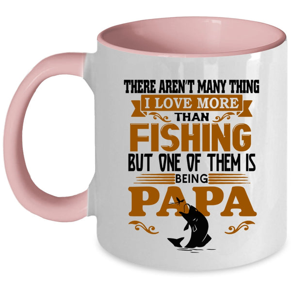 One Of Them Is Being Papa Coffee Mug, I Love More Than Fishing Accent Mug