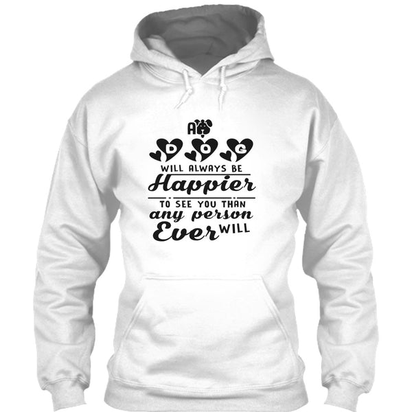 A Dog Will Always Be Happier To See You T Shirt, Coolest Dog Mom T Shirt