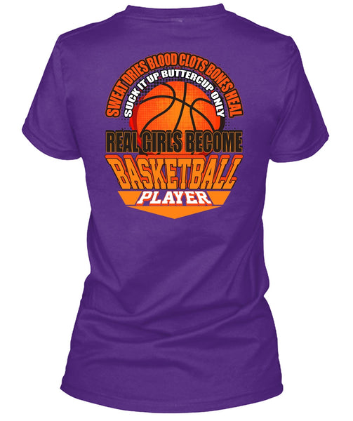Real Girls Become Basketball Player T Shirt, Sweat Dries Blood Clots T Shirt