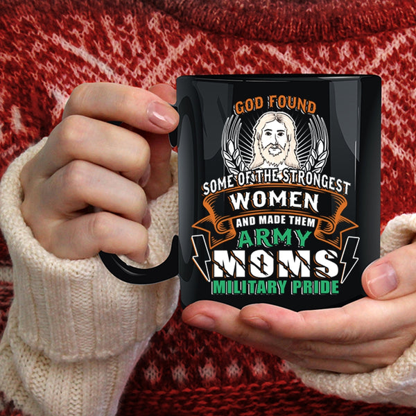 The Strongest Women Coffee Mug, Made Them Army Moms Military Pride Coffee Cup