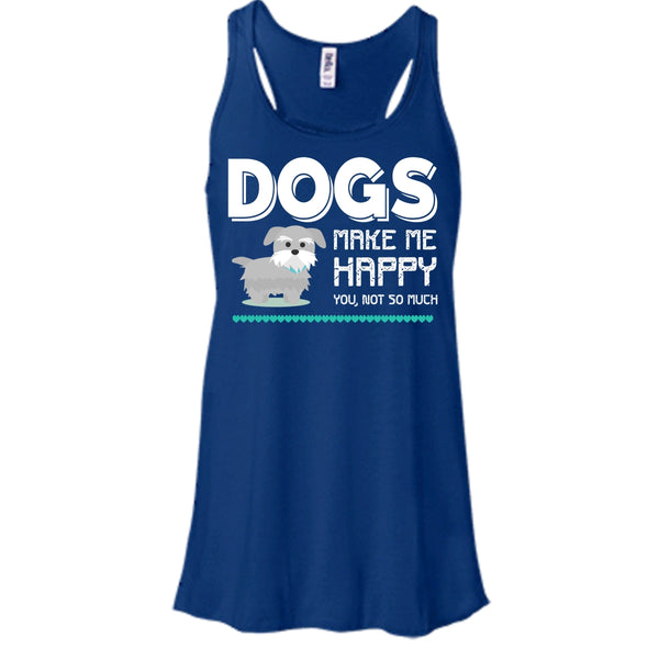 Dogs Make Me Happy Shirt, You Not So Much Shirt