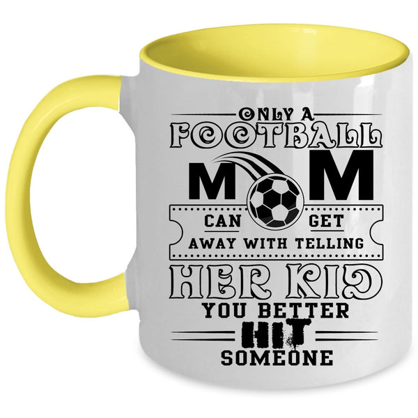Cool Football Mom Coffee Mug, Only A Football Mom Can Get Accent Mug