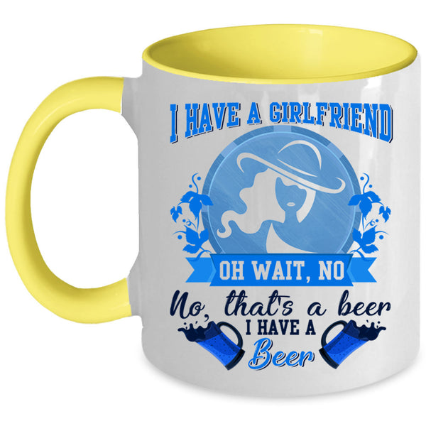 I Have A Beer Coffee Mug, I Have A Girlfrined Accent Mug