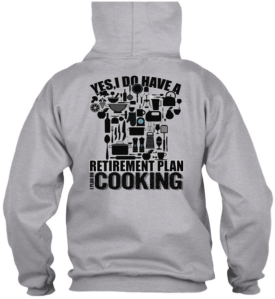 I Do Have A Retirement Plan T Shirt, I Love Cooking T Shirt