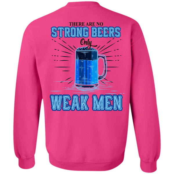 Being A Drinker T Shirt, There Are No Strong Beers Only Weak Men Sweatshirt