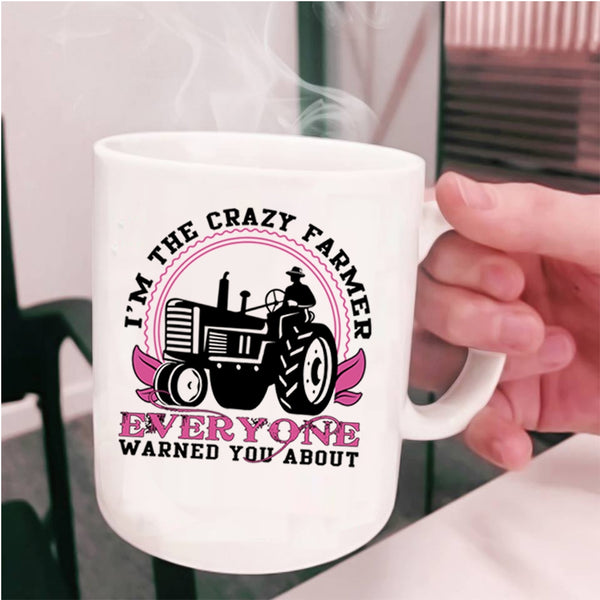 Cute Farmer Coffee Mug, I'm The Crazy Farmer Everyone Cup