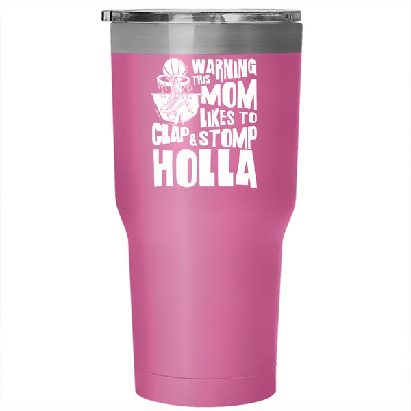 This Mom Likes To Clap And Stomp Holla Tumbler 30 oz Stainless Steel, Funny Basketball Mom Travel Mug