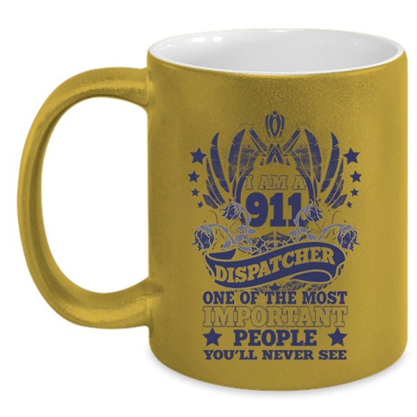 The Most Important People Coffee Mug, I Am A 911 Dispatcher Accent Mug