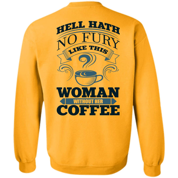 I Love Coffee T Shirt, Woman Without Her Coffee Sweatshirt