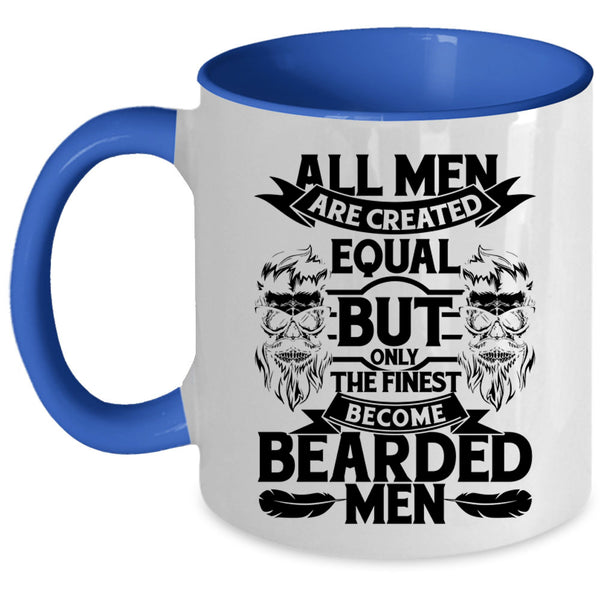 Only The Finest Become Bearded Men Coffee Mug, All Men Are Created Equal Accent Mug