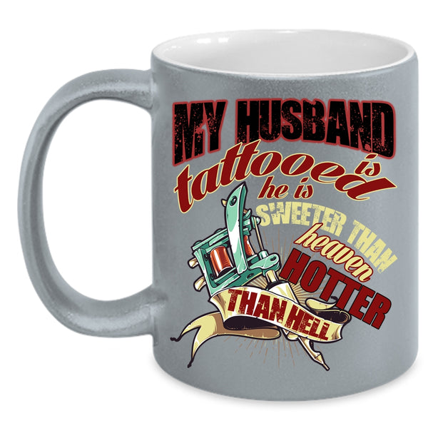 My Husband Is Tattooed Coffee Mug, He Is Sweeter Than Heaven Coffee Cup