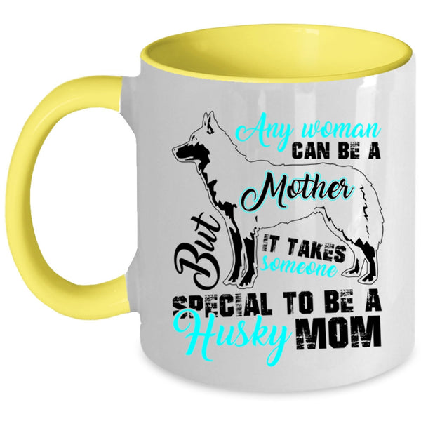 Someone Special To Be A Husky Mom Coffee Mug, Any Woman Can Be A Mother Accent Mug