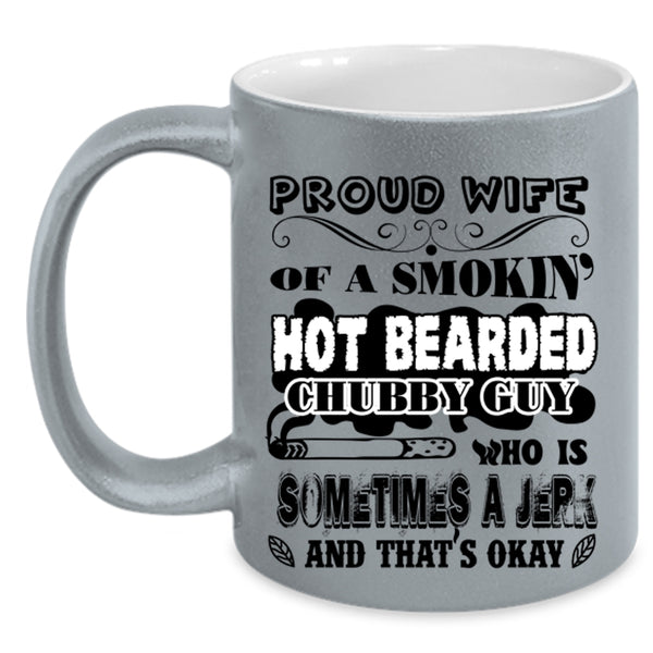 Cool Wife Coffee Mug, Proud Wife Of A Hot Bearded Chubby Guy Accent Mug