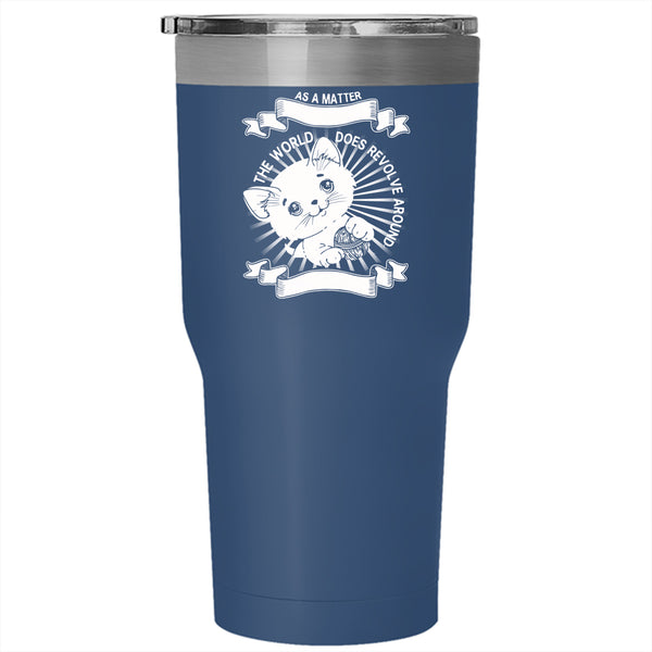 The World Does Revolve Around My Cat Tumbler 30 oz Stainless Steel, Cute Cats Travel Mug