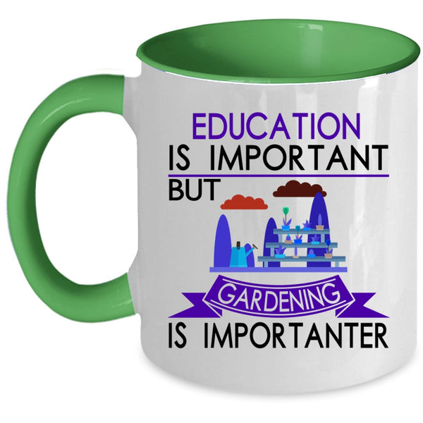 Gardening Is Importanter Coffee Mug, Education Is Important Accent Mug