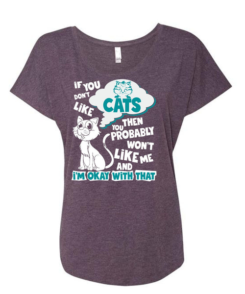 You Don't Like Cats T Shirt, You Probably Won't Like Me T Shirt, Cool Shirt (Ladies' Triblend Dolman Sleeve)