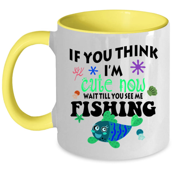 You See Me Fishing Coffee Mug, If You Think I'm Cute Now Accent Mug