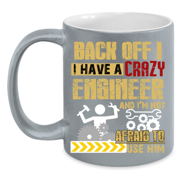 I Have A Crazy Engineer Coffee Mug, Crazy Engineers Coffee Cup