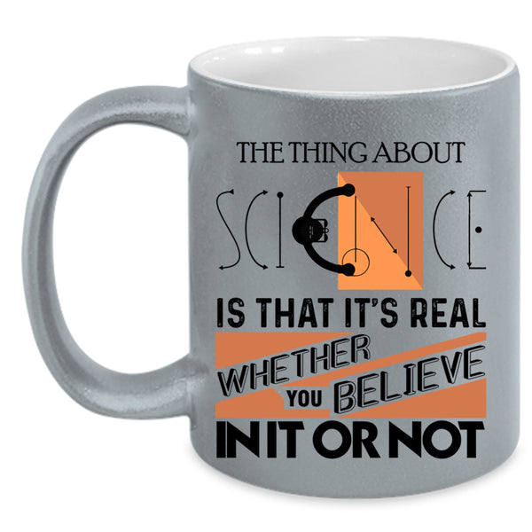 Cool Scientist Coffee Mug, The Thing About Science Accent Mug