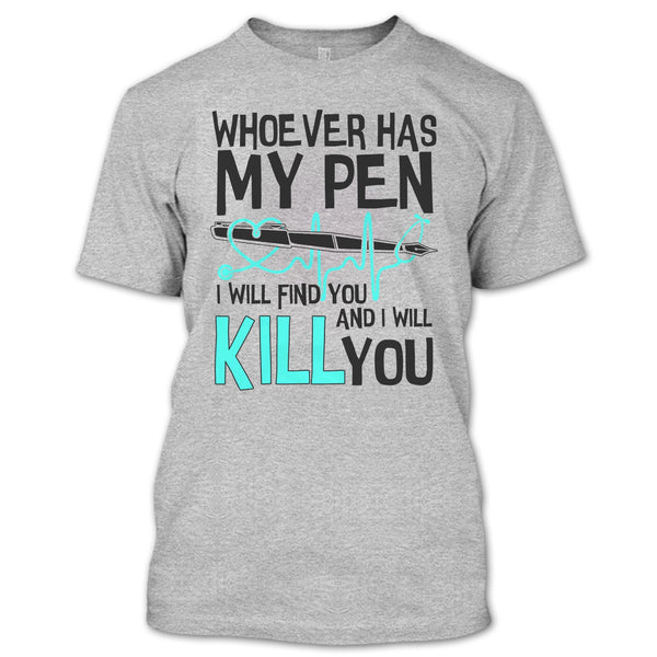 Whoever Has My Pen T Shirt, Gift For Nurse T Shirt