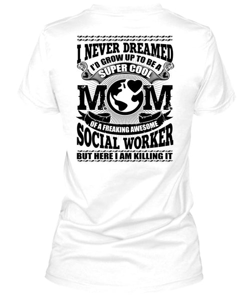 I'd Grow Up To Be A Cool Mom T Shirt, Social Worker T Shirt