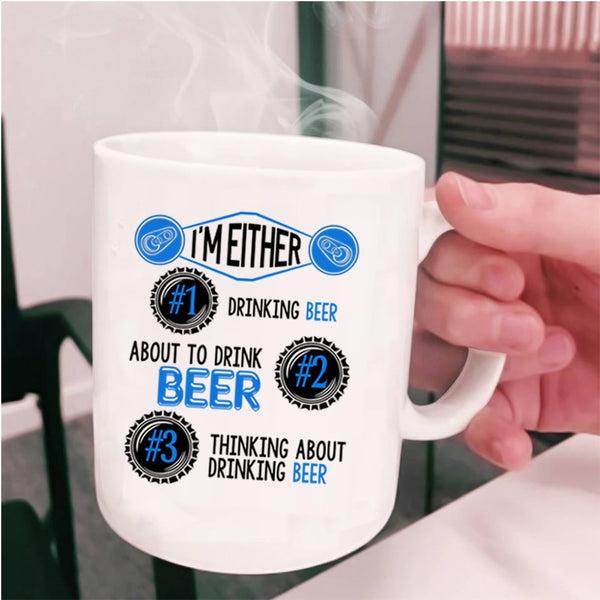Thinking About Drinking Beer Coffee Mug, I'm Either About To Drink Beer Cup