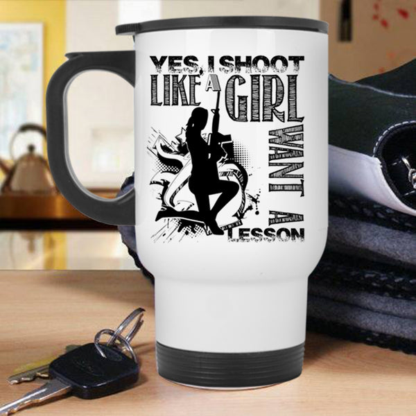Awesome Girls Travel Mug, I Shoot Like A Girl Want A Lesson Mug