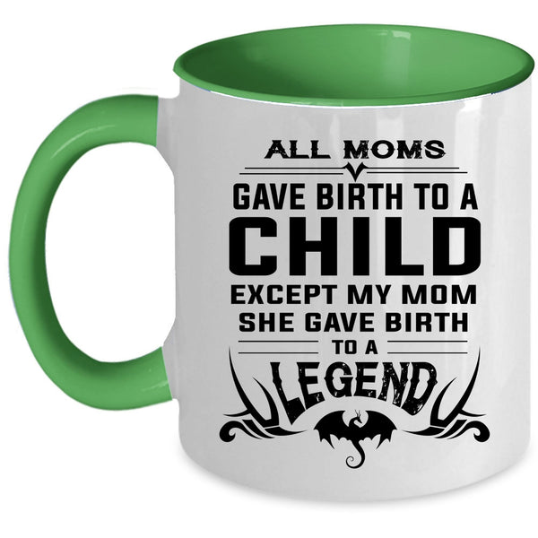 My Mom Gave Birth To A Legend Mug, Mother's Day Cup