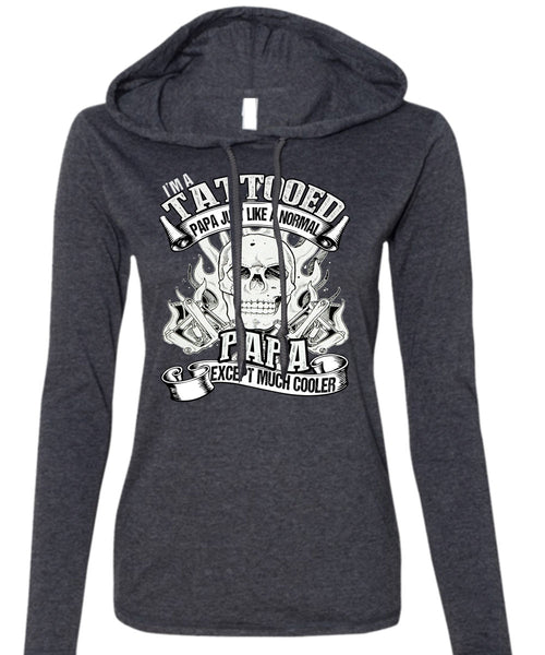I'm Tattooed Papa T Shirt, Just Like A Normal Papa T Shirt (Anvil Ladies Ringspun Hooded)