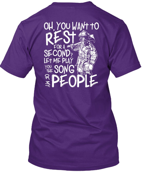 You Want To Rest For A Second T Shirt, Being A Firefighter T Shirt