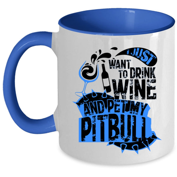 My Pitbull Coffee Mug, I Just Want To Drink Wine And Pet Accent Mug